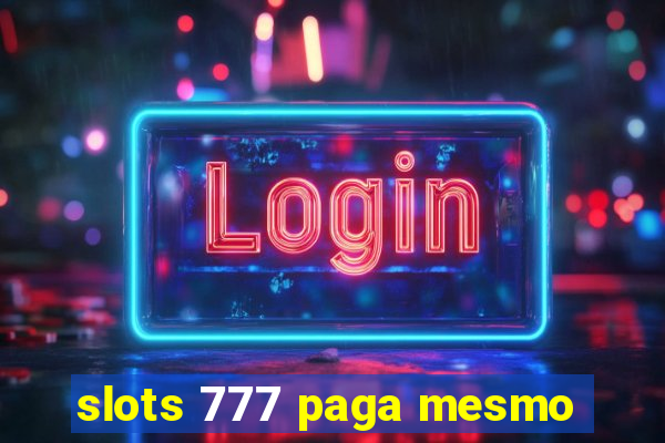 slots 777 paga mesmo