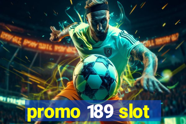 promo 189 slot