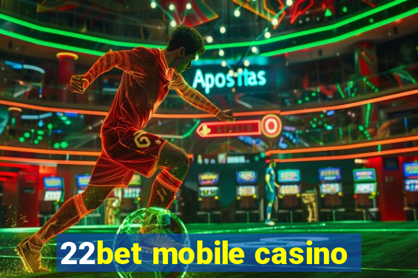 22bet mobile casino