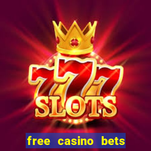 free casino bets no deposit