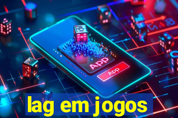 lag em jogos