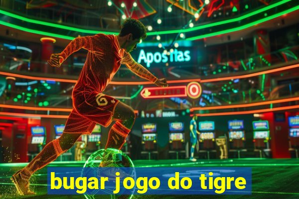 bugar jogo do tigre