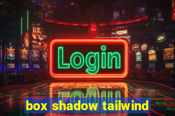 box shadow tailwind