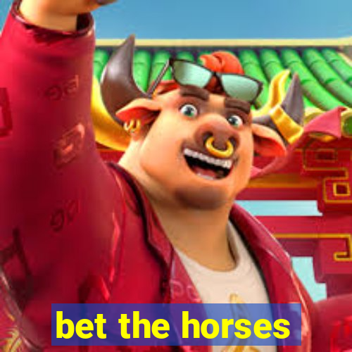 bet the horses