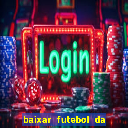 baixar futebol da hora 3.7 atualizado