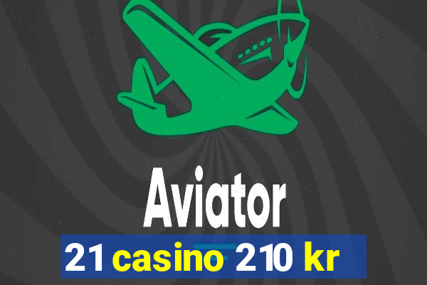 21 casino 210 kr