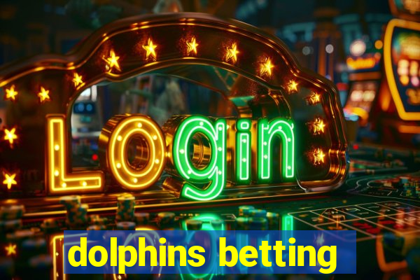 dolphins betting