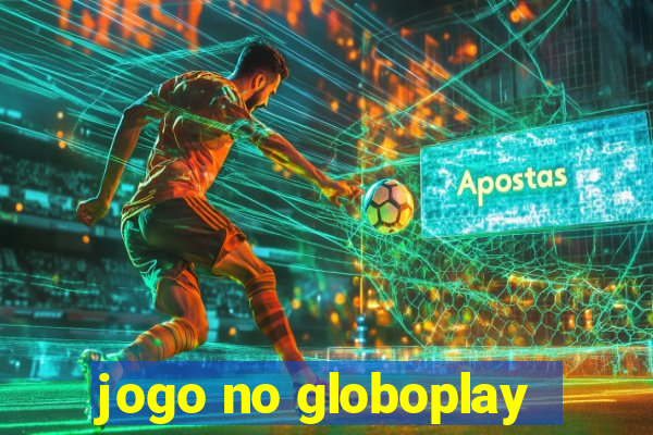 jogo no globoplay