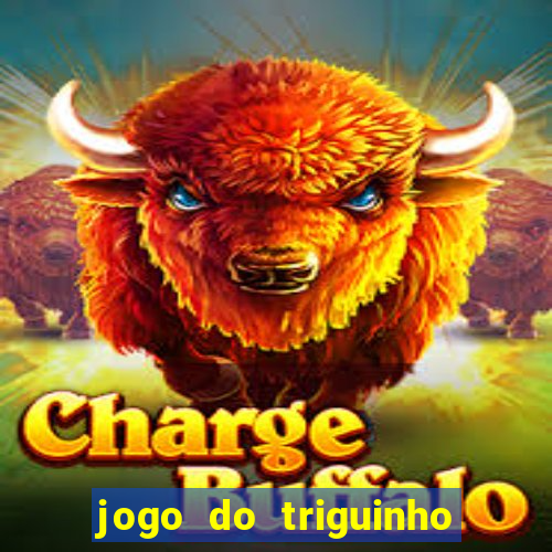 jogo do triguinho de ganhar dinheiro