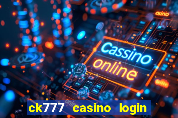 ck777 casino login register mobile