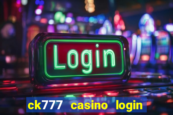 ck777 casino login register mobile