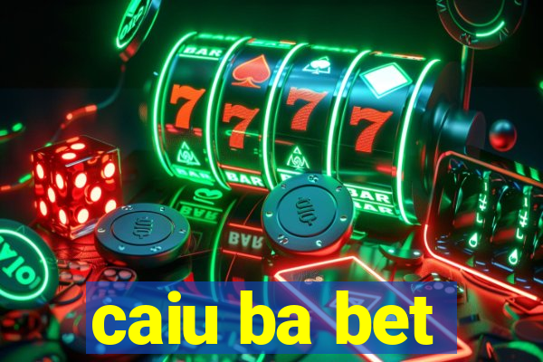 caiu ba bet