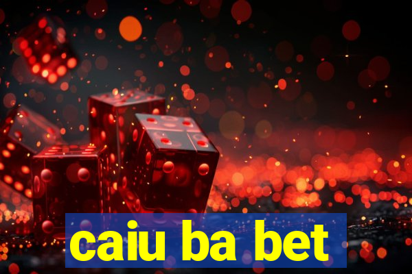 caiu ba bet