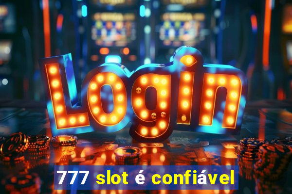 777 slot é confiável