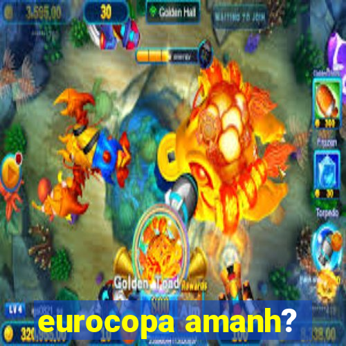 eurocopa amanh?