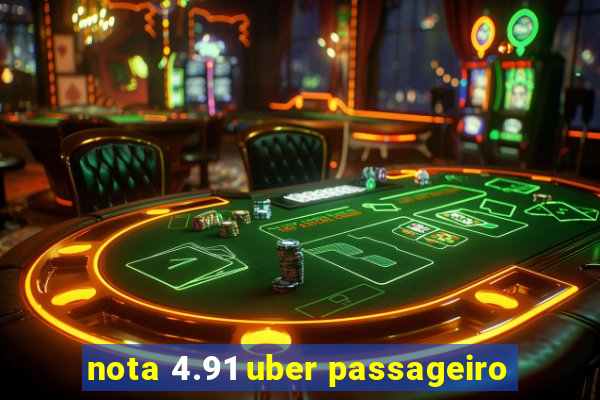 nota 4.91 uber passageiro