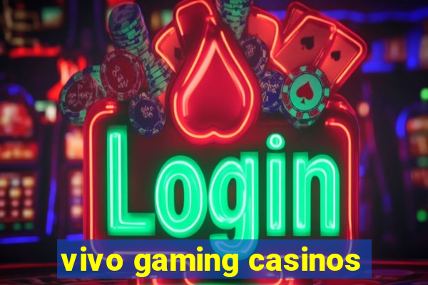 vivo gaming casinos