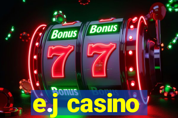 e.j casino