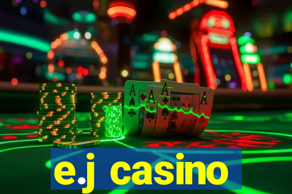 e.j casino