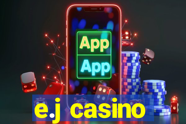 e.j casino