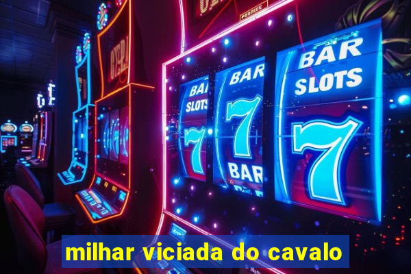 milhar viciada do cavalo