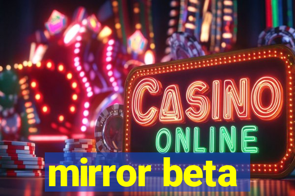 mirror beta