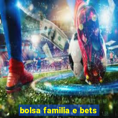 bolsa familia e bets