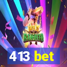 413 bet