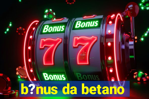 b?nus da betano