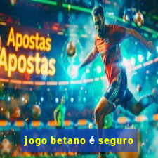 jogo betano é seguro