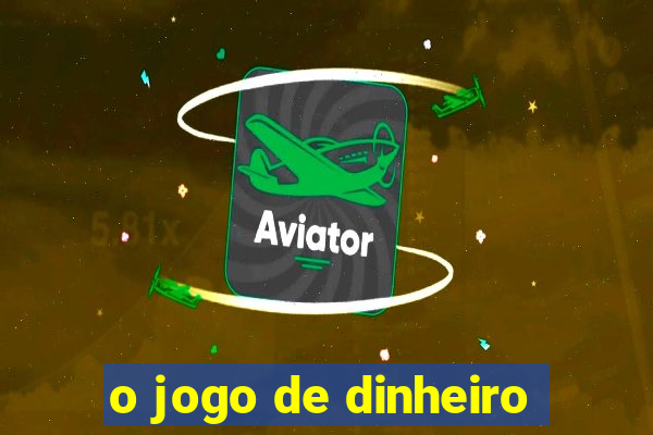 o jogo de dinheiro