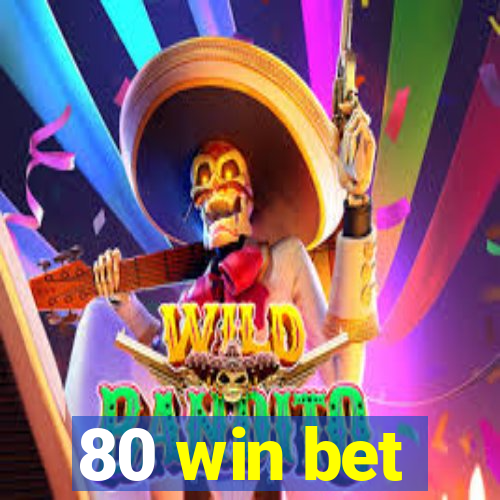 80 win bet