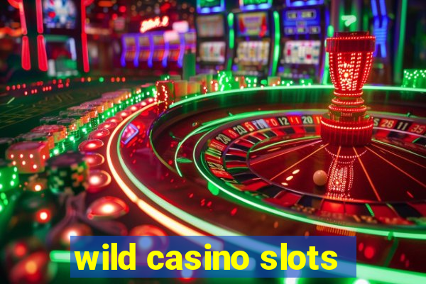 wild casino slots