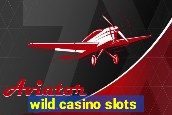 wild casino slots