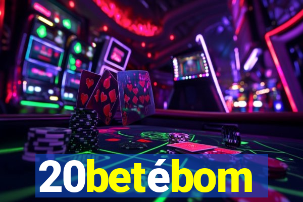 20betébom