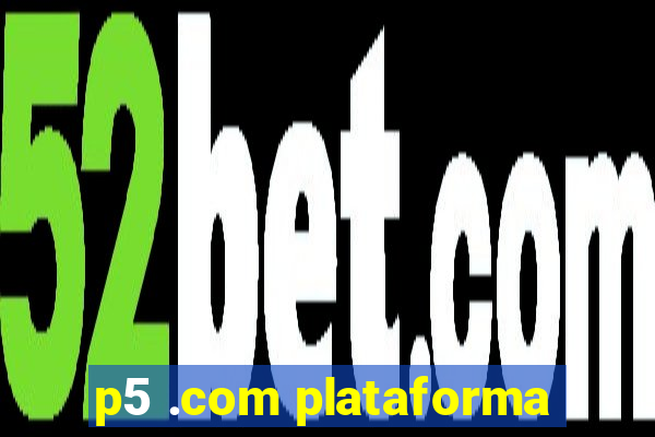 p5 .com plataforma