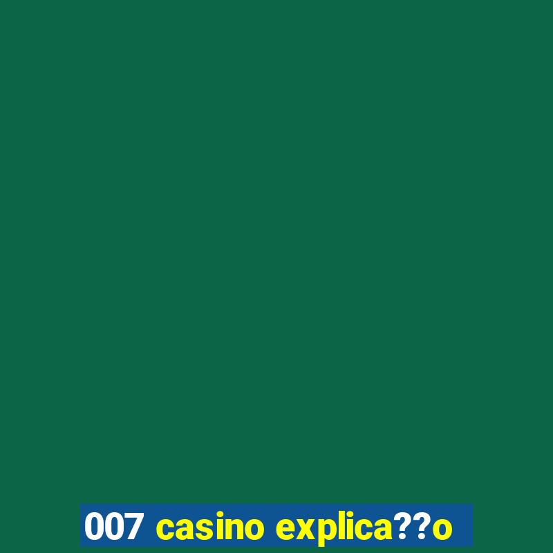 007 casino explica??o