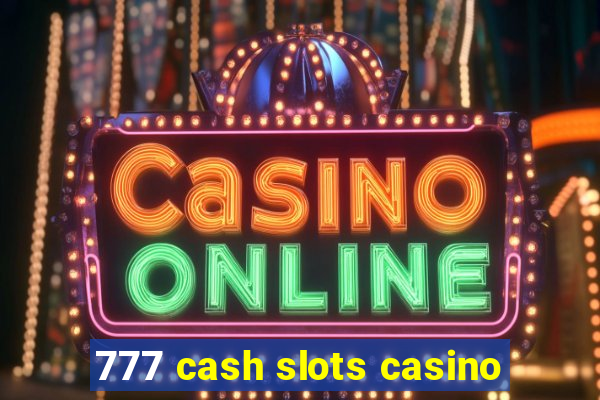 777 cash slots casino