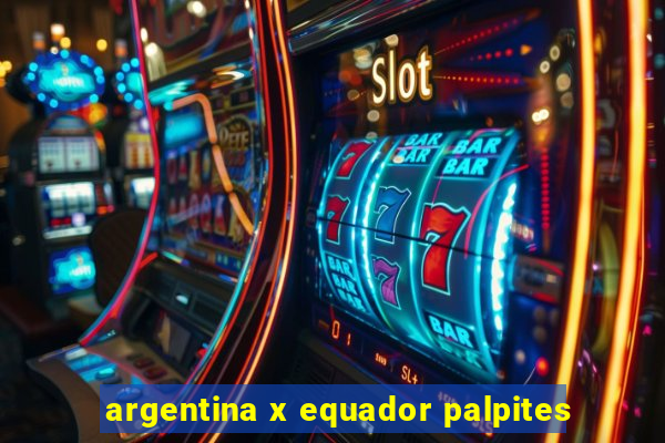 argentina x equador palpites