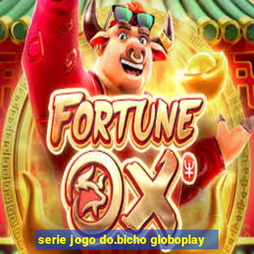 serie jogo do.bicho globoplay