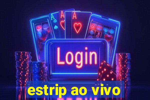 estrip ao vivo