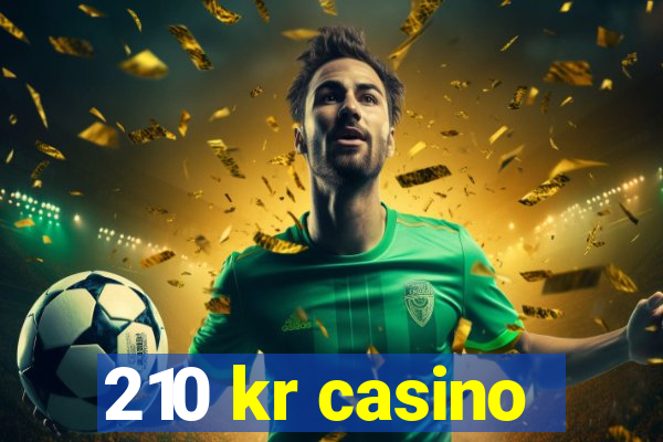 210 kr casino