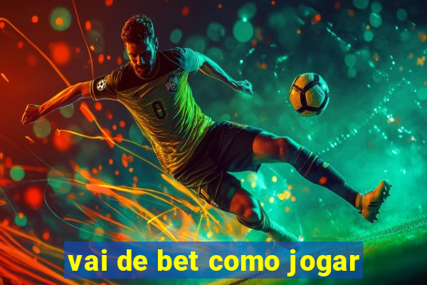 vai de bet como jogar