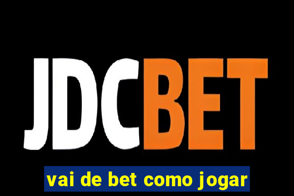 vai de bet como jogar