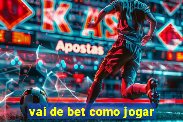 vai de bet como jogar