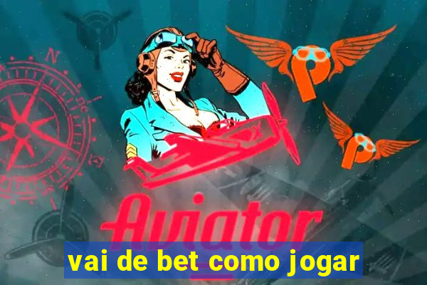 vai de bet como jogar