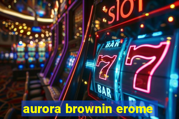 aurora brownin erome