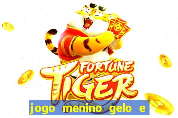 jogo menino gelo e menina lava