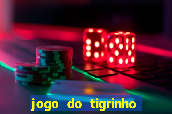 jogo do tigrinho para baixar