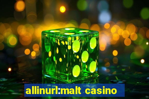 allinurl:malt casino